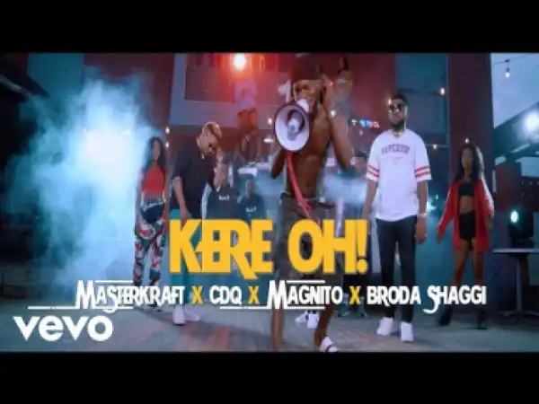 Video: Masterkraft, CDQ, Magnito, Broda Shaggi – Kere Oh